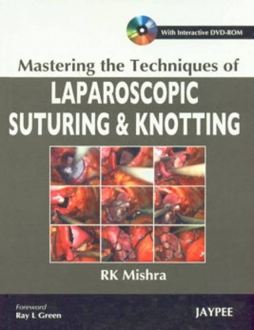 Mastering The Techniques Of Laparoscopic Suturing & Knotting (Includes 2 DVD-ROMs) - Dr. R.K. Mishra