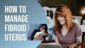 फाइब्रॉएड गर्भाशय के उपचार के विकल्प और इसके साथ कैसे रहें?
