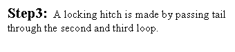 Text Box: Step3: A locking hitch is made by passing tail through the second and third loop.