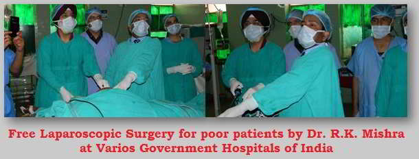 Free Laparoscopic Surgery for poor patients by Dr. R.K. Mishra  at Varios Government Hospitals of India