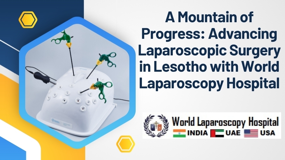A Mountain of Progress: Advancing Laparoscopic Surgery in Lesotho with World Laparoscopy Hospital