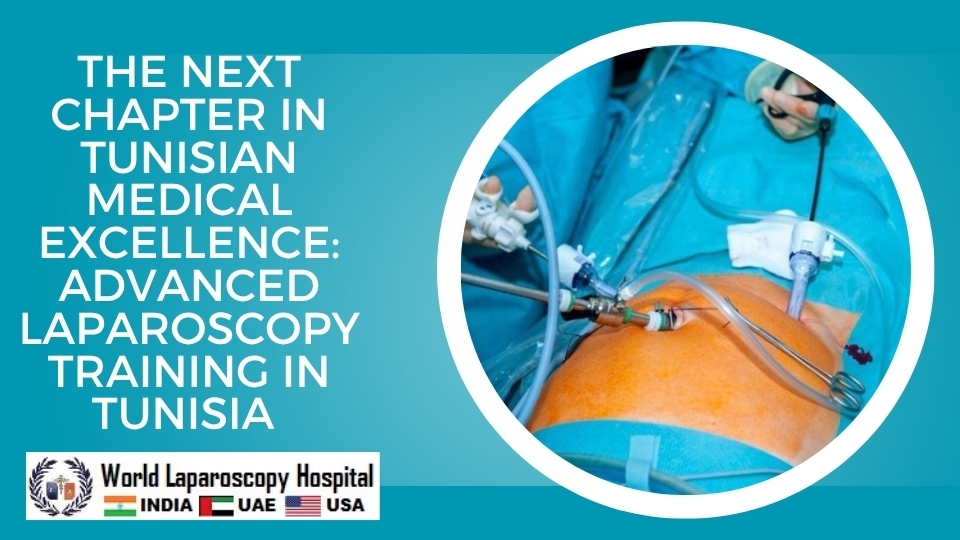 The Next Chapter in Tunisian Medical Excellence: Advanced Laparoscopy Training in Tunisia 