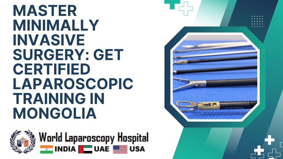 Master Minimally Invasive Surgery: Get Certified Laparoscopic Training in Mongolia