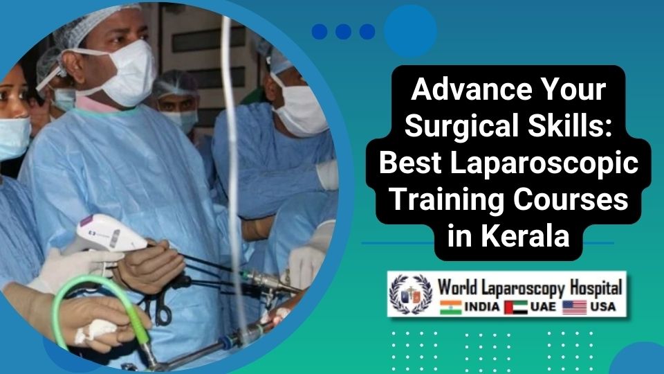 Advance Your Surgical Skills: Best Laparoscopic Training in Kerela for Surgeon and Gynecologist