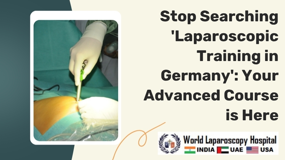 Stop Searching 'Laparoscopic Training in Germany': Your Advanced Course is Here