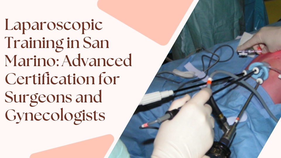 Laparoscopic Training in San Marino: Advanced Certification for Surgeons and Gynecologists