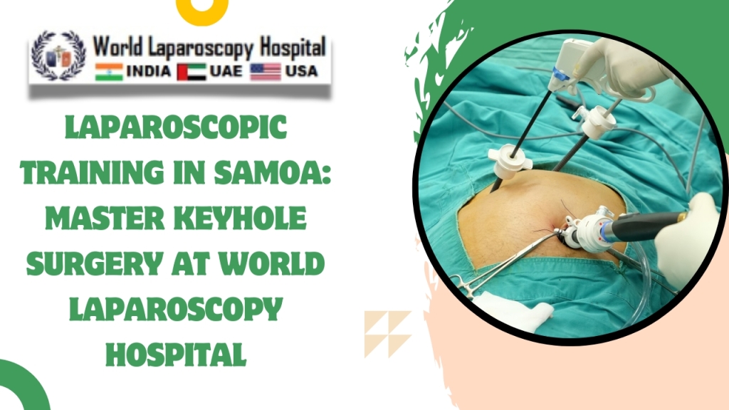 Laparoscopic Training in Samoa: Master Keyhole Surgery at World Laparoscopy Hospital