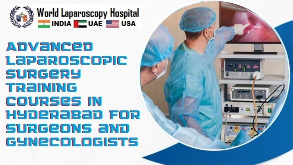 Advanced Laparoscopic Surgery Training Courses in Hyderabad for Surgeons and Gynecologists