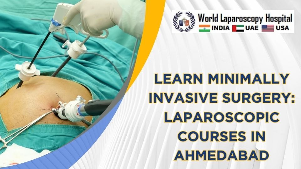 Learn Minimally Invasive Surgery: Laparoscopic Training in Ahmedabad