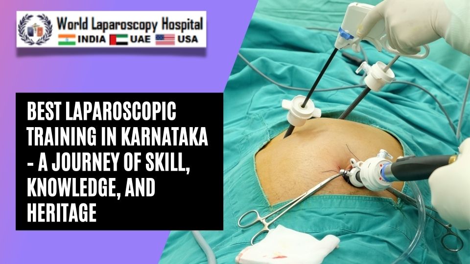 Best Laparoscopic Training in Karnataka – A Journey of Skill, Knowledge, and Heritage