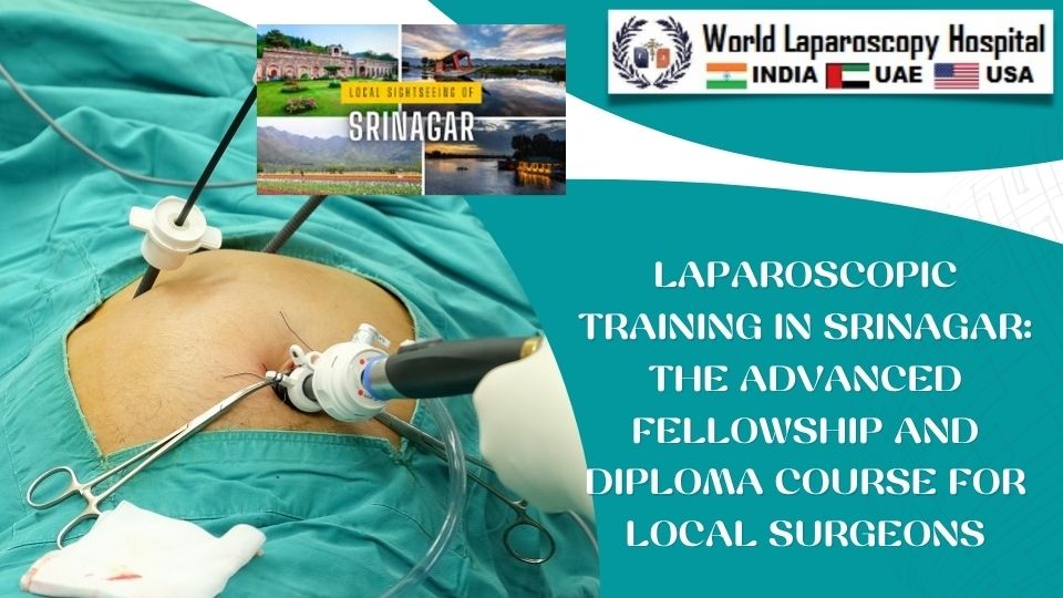 Laparoscopic Training in Srinagar: The Advanced Fellowship and Diploma Course for Local Surgeons