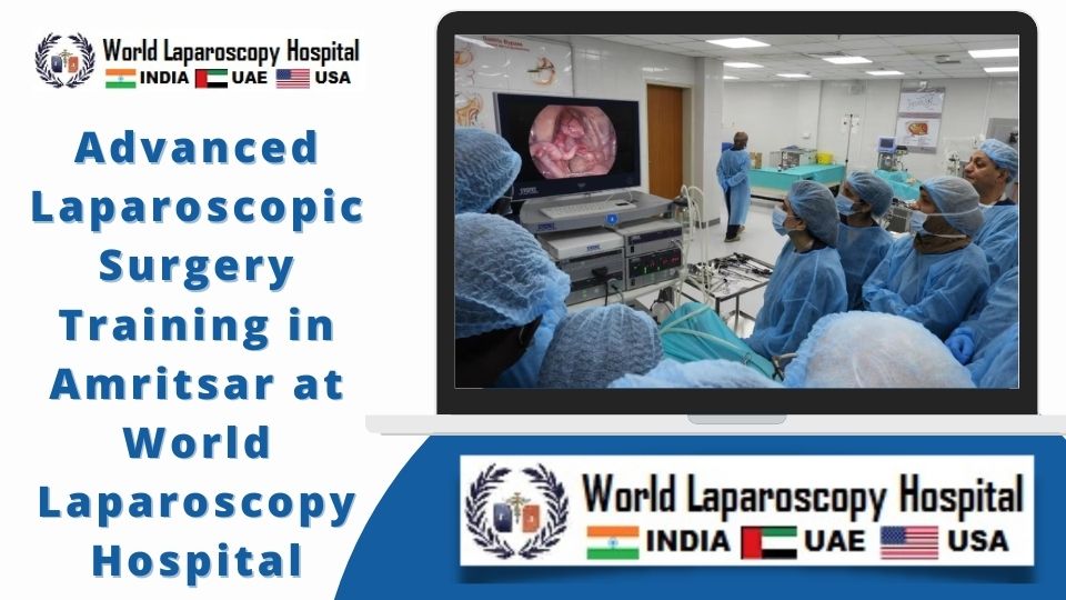 Advanced Laparoscopic Surgery Training in Amritsar at World Laparoscopy Hospital