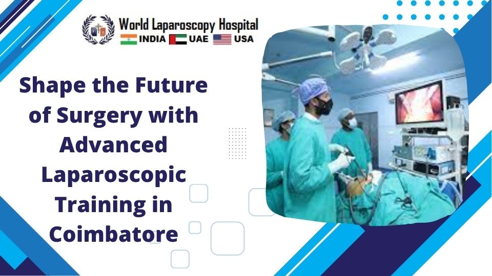 Shape the Future of Surgery with Advanced Laparoscopic Training in Coimbatore