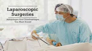 Advantage and Disadvantages of Laparoscopic Surgery