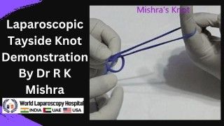 Learn Laparoscopic Techniques: Watch Dr. R.K. Mishra Demonstrate Laparoscopic Tayside Knot Procedure