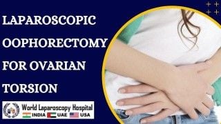 Laparoscopic Oophorectomy for Ovarian Torsion offers effective treatment