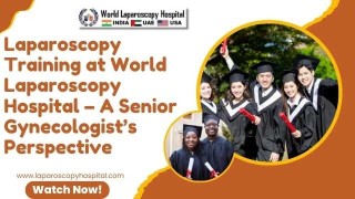 Senior Gynecologist’s View on Outstanding Laparoscopy Training at WLH