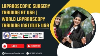 Mastering Minimal Access: Advanced Laparoscopic Surgery Training & Fellowship at WLTI USA