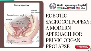 Robotic Sacrocolpopexy for Pelvic Organ Prolapse | World Laparoscopy Hospital