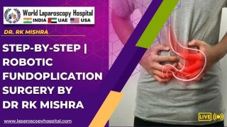 Robotic Fundoplication Surgery for Acid Reflux by Dr. R. K. Mishra at World Laparoscopy Hospital