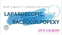Laparoscopic Sacrocolpopexy for Vaginal Vault Prolapse