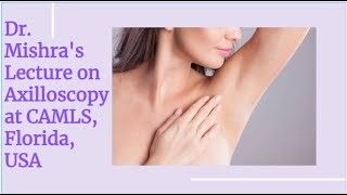 Dr. Mishra's Lecture on Axilloscopy at CAMLS, Florida, USA