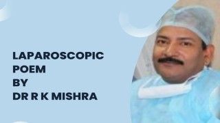 A Poem of Laparoscopic Surgery written by Dr R K Mishra