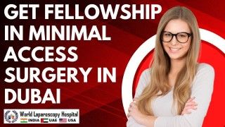 Enhance Your Surgical Skills with a Minimal Access Surgery Fellowship in Dubai