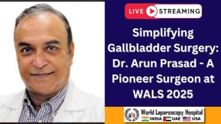 Gallbladder Surgery Unveiled: Dr. Arun Prasad’s Pioneering Insights from WALS 2025