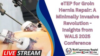 Revolutionizing Groin Hernia Repair with eTEP: Expert Insights from WALS 2025