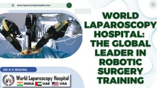 World Laparoscopy Hospital: The Global Leader in Robotic Surgery Training