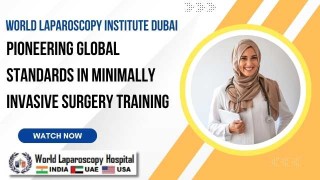 World Laparoscopy Institute Dubai Leads the Way in Laparoscopic Training