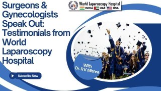 Surgeons & Gynecologists Speak Out: Testimonials from World Laparoscopy Hospital