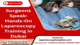 Surgeons Speak: Hands-On Laparoscopy Training in Dubai