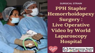 Live Surgery: PPH Stapler Hemorrhoidopexy by Experts at World Laparoscopy Hospital