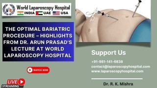 Optimal Bariatric Procedure – Dr. Arun Prasad's Lecture at World Laparoscopy Hospital