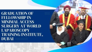 Fellowship in Minimal Access Surgery at World Laparoscopy Training Institute, Dubai