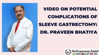 Potential Complications of Sleeve Gastrectomy: Dr. Praveen Bhatiya
