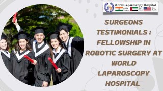 Surgeons Testimonials After Fellowship in Robotic Surgery at World Laparoscopy Hospital