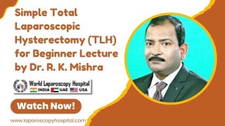 Simple Total Laparoscopic Hysterectomy (TLH) for Beginner Lecture by Dr. R. K. Mishra