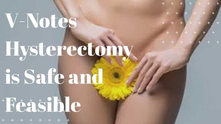 V-Notes Hysterectomy is Safe and Feasible