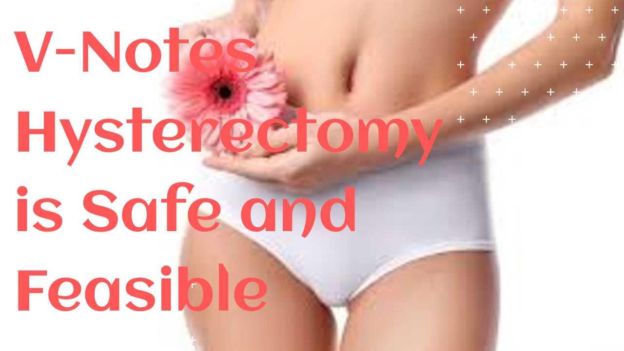 V-Notes Hysterectomy is Safe and Feasible