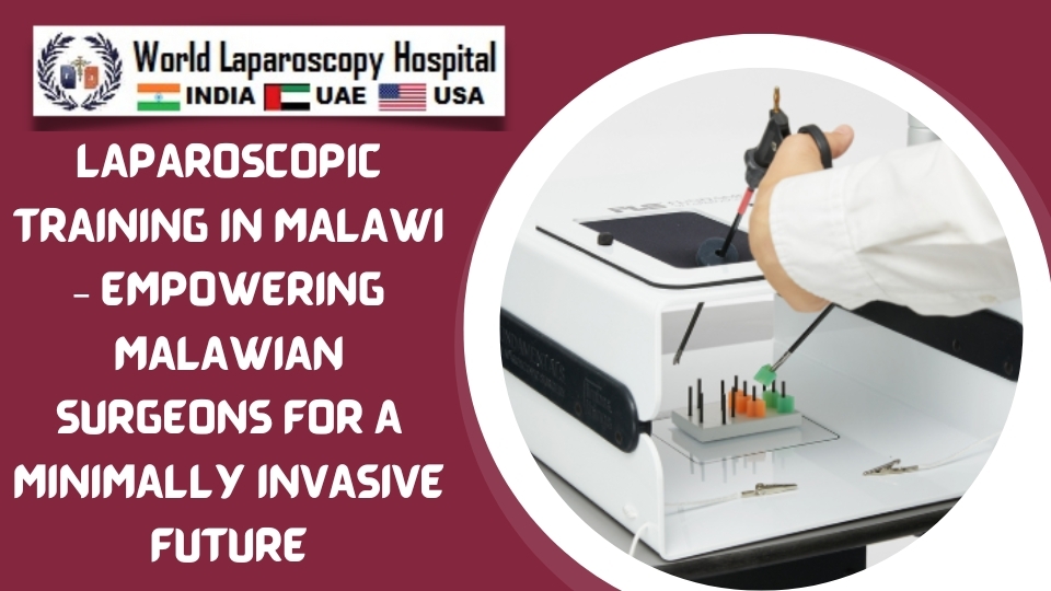 Laparoscopic Training in Malawi – Empowering Malawian Surgeons for a Minimally Invasive Future