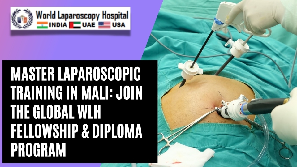Master Laparoscopic Training in Mali: Join the Global WLH Fellowship & Diploma Program
