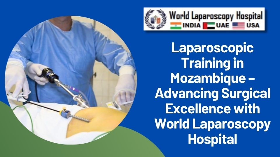 Laparoscopic Training in Mozambique – Advancing Surgical Excellence with World Laparoscopy Hospital