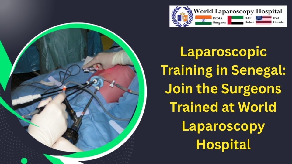 Laparoscopic Training in Senegal: Join the Surgeons Trained at World Laparoscopy Hospital