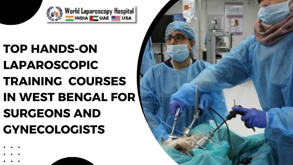 Top Hands-On Laparoscopic Training  Courses in West Bengal for Surgeons and Gynecologists