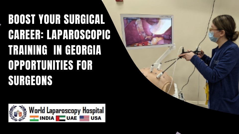 Boost Your Surgical Career: Laparoscopic Training  in Georgia Opportunities for Surgeons