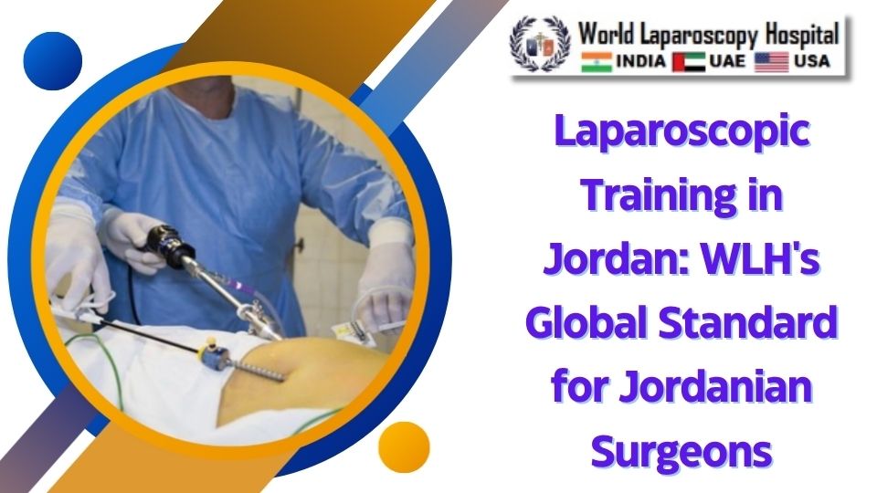Laparoscopic Training in Jordan: WLH's Global Standard for Jordanian Surgeons