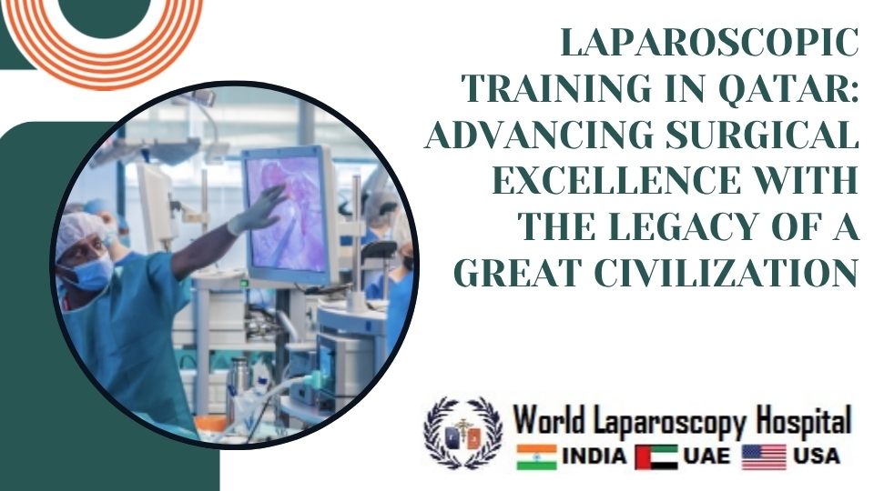 Laparoscopic Training in Qatar: Advancing Surgical Excellence with the Legacy of a Great Civilization